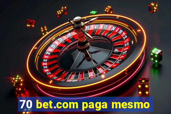 70 bet.com paga mesmo